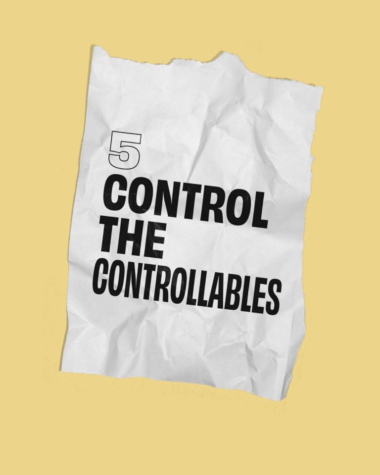 5. CONTROL THE CONTROLLABLES