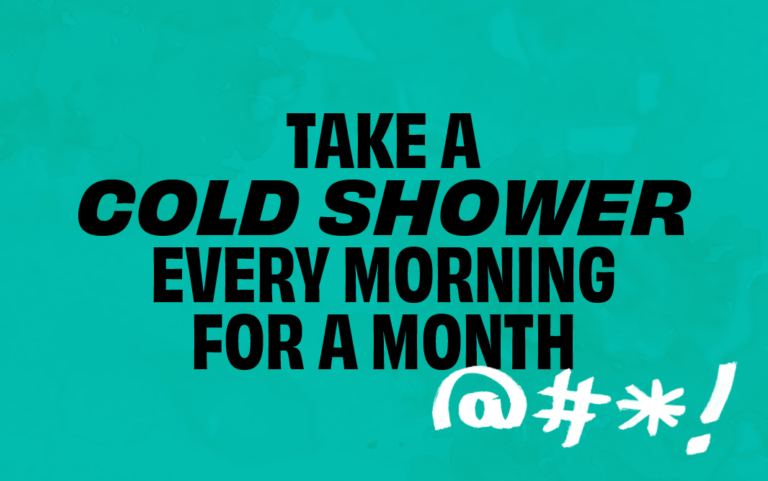 take a cold shower every morning for a month